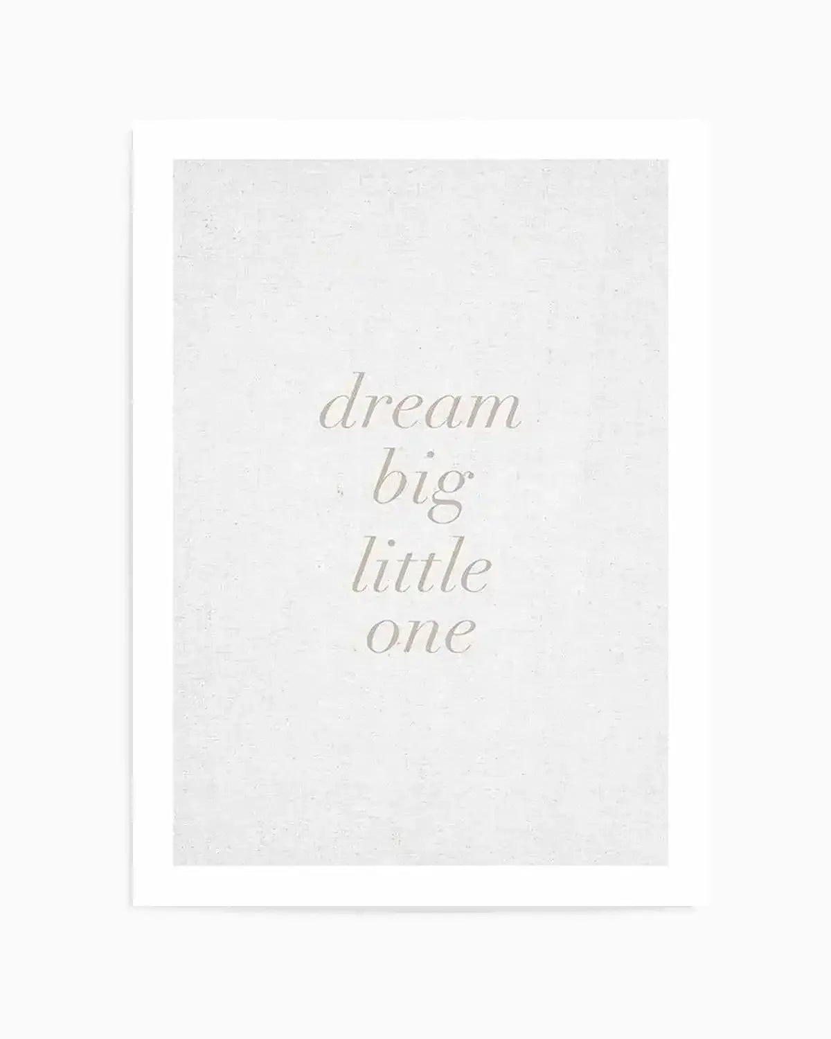 Dream Big Little One on Linen | 3 Colour Options Art Print from Olive et Oriel where you can shop wallpaper and artworks online