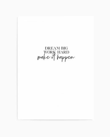 Dream Big, Work Hard Art Print art print, framed