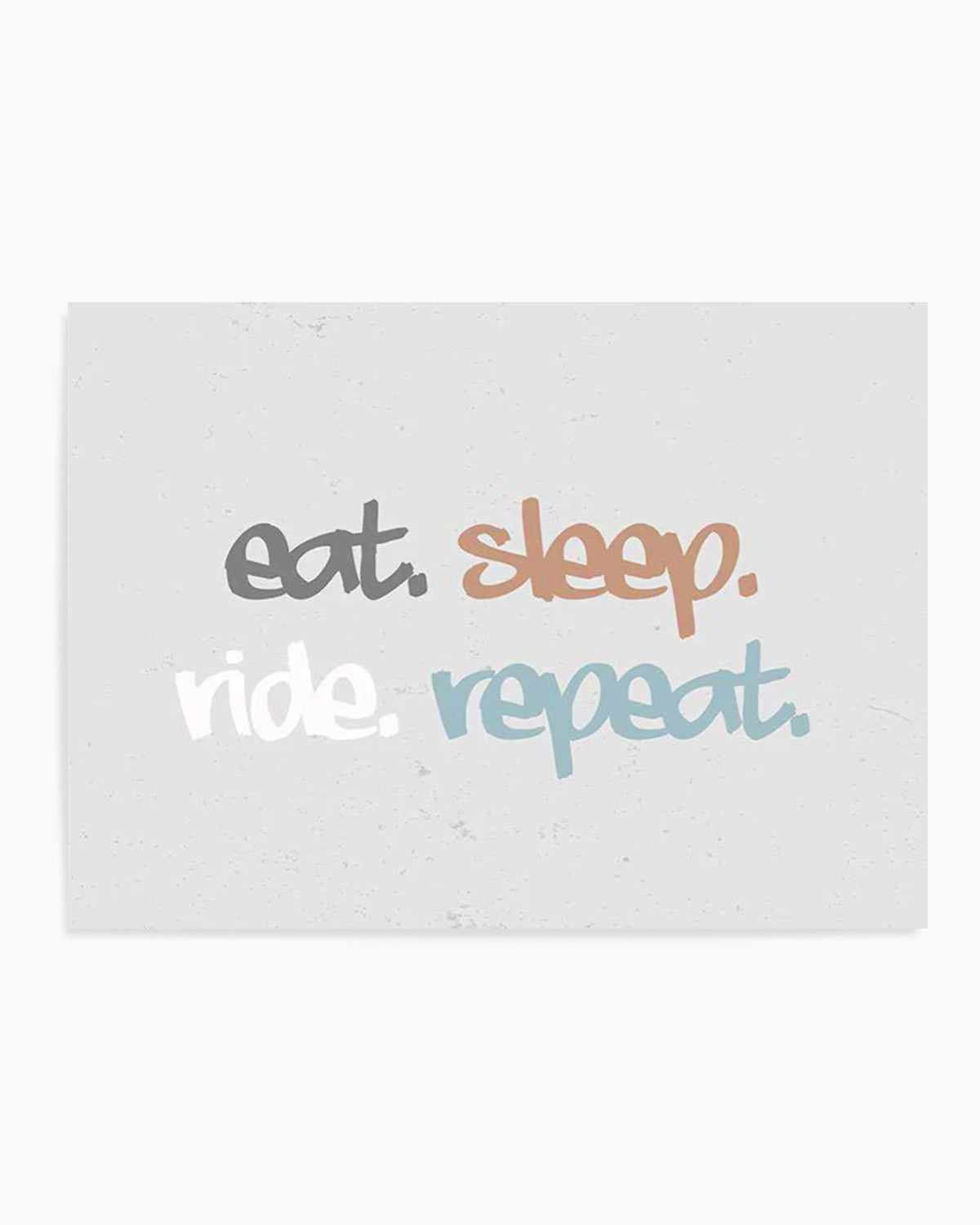 Eat Sleep Ride Repeat Art Print