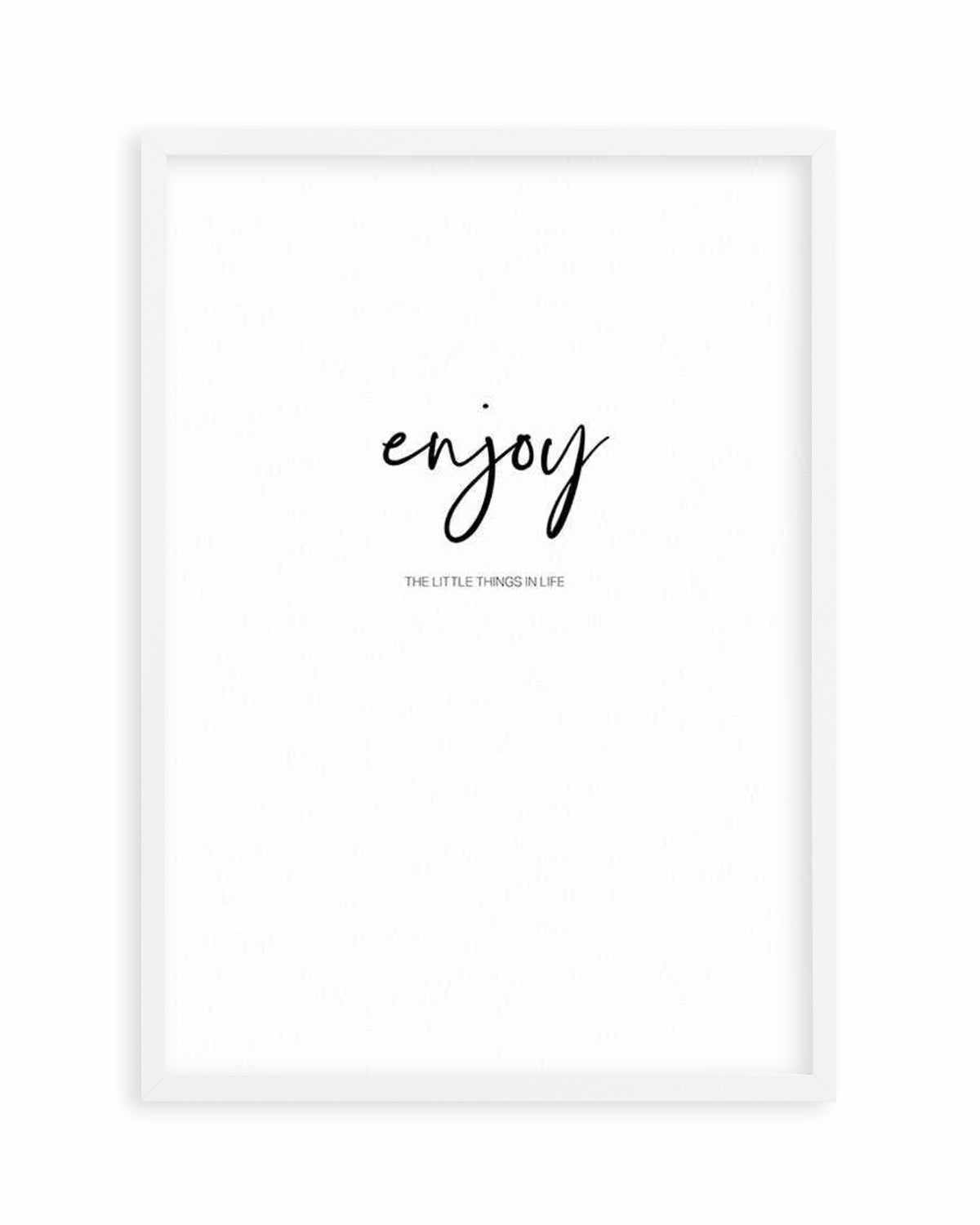 Enjoy The Little Things Art Print