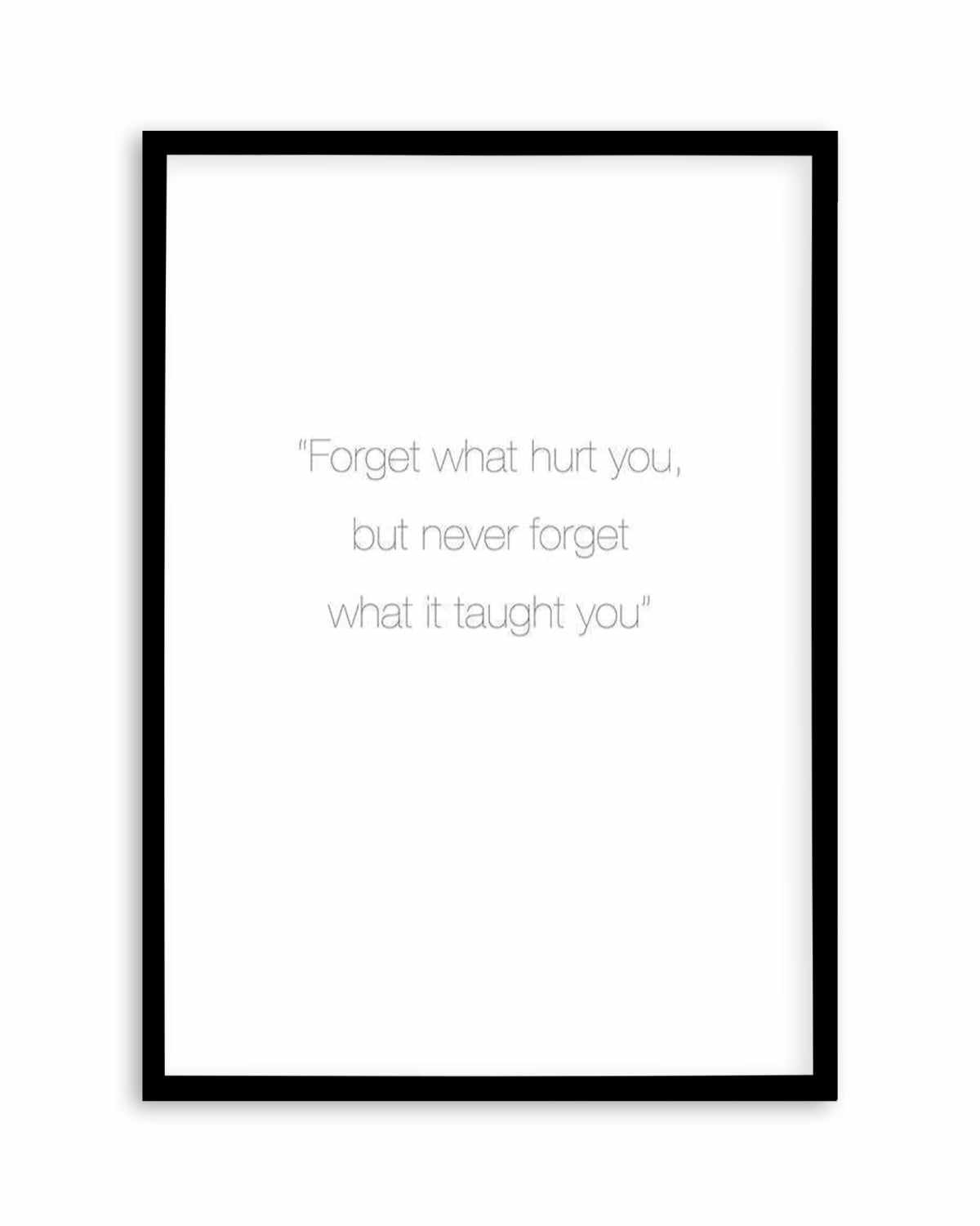 Forget What Hurt You Art Print