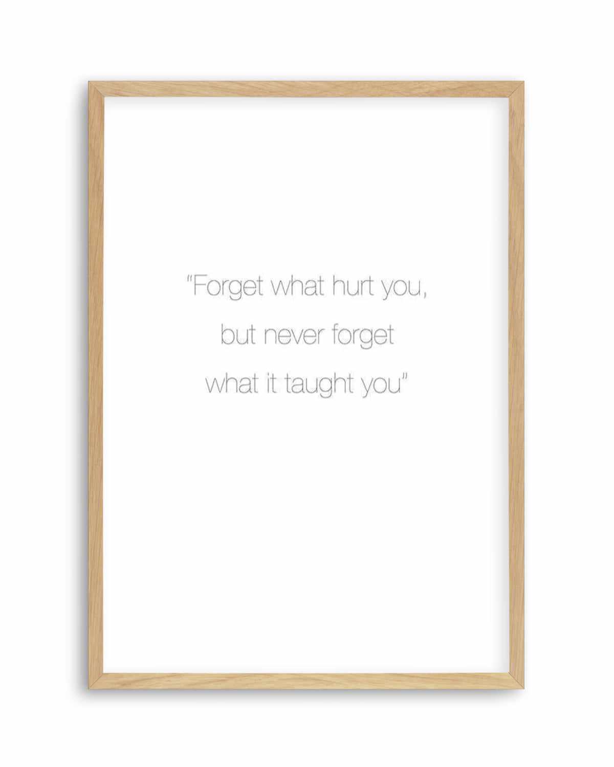 Forget What Hurt You Art Print