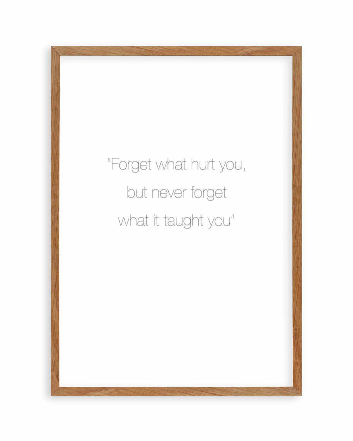 Forget What Hurt You Art Print