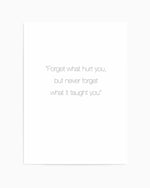 Forget What Hurt You Art Print