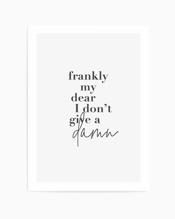 Art print featuring the quote "frankly my dear I don't give a damn" in black text on a white background. The words "frankly my dear I don't" are in a classic serif font, while "give a damn" is in a flowing, handwritten script.
