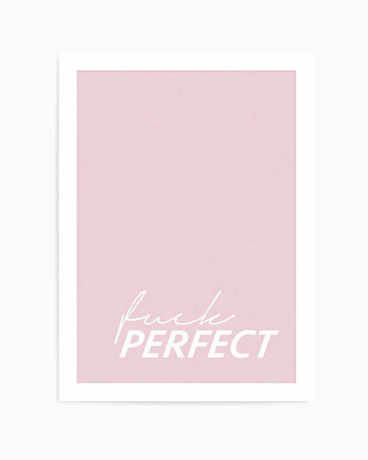 Fuck Perfect Art Print