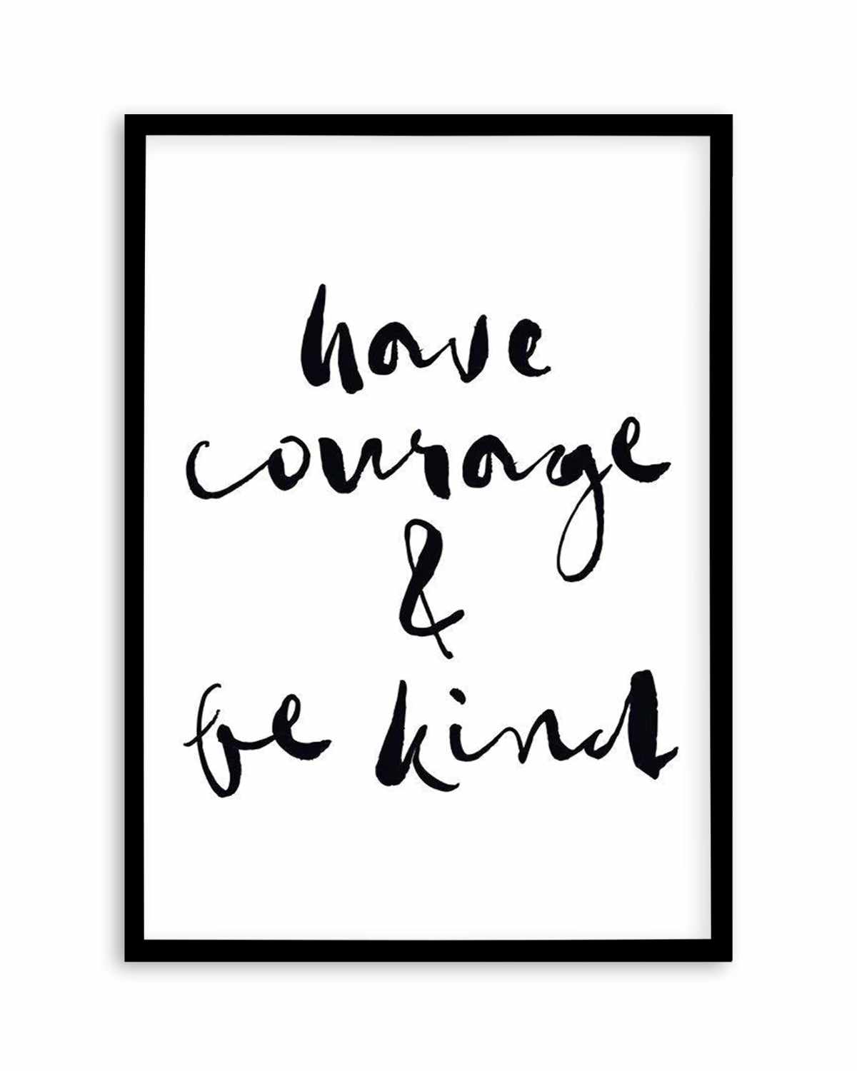 Have Courage and Be Kind | Black Art Print