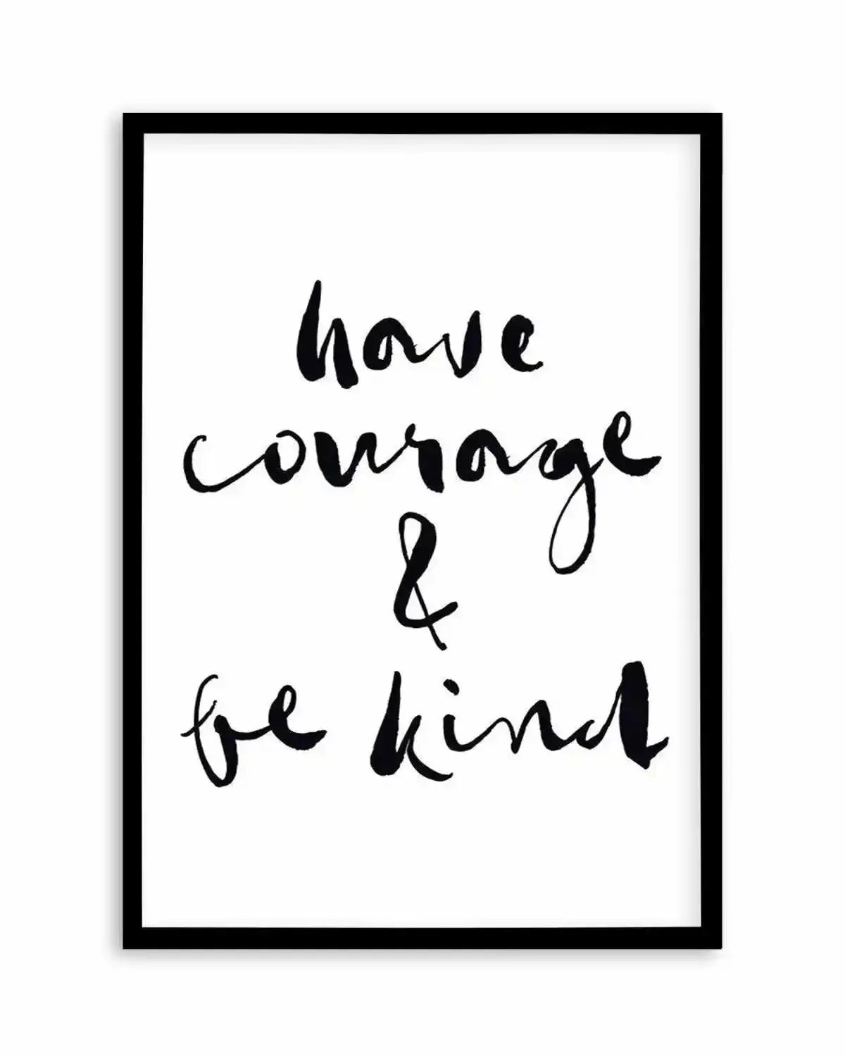 Have Courage and Be Kind | Black Art Print from Olive et Oriel where you can shop wallpaper and artworks online