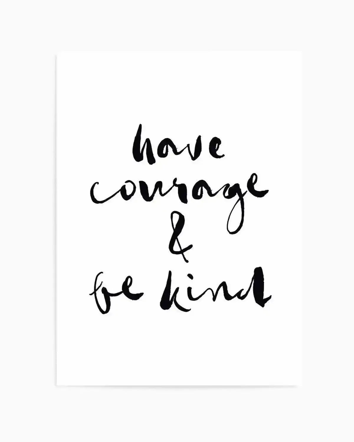 Have Courage and Be Kind | Black Art Print from Olive et Oriel where you can shop wallpaper and artworks online