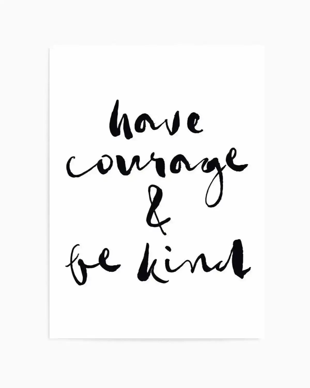 Have Courage and Be Kind | Black Art Print from Olive et Oriel where you can shop wallpaper and artworks online