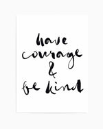 Have Courage and Be Kind | Black Art Print