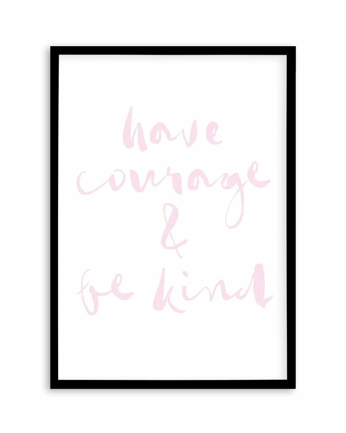 Have Courage and Be Kind | Blush Art Print