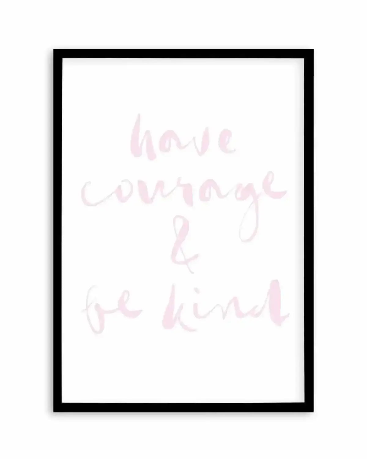 Have Courage and Be Kind | Blush Art Print from Olive et Oriel where you can shop wallpaper and artworks online