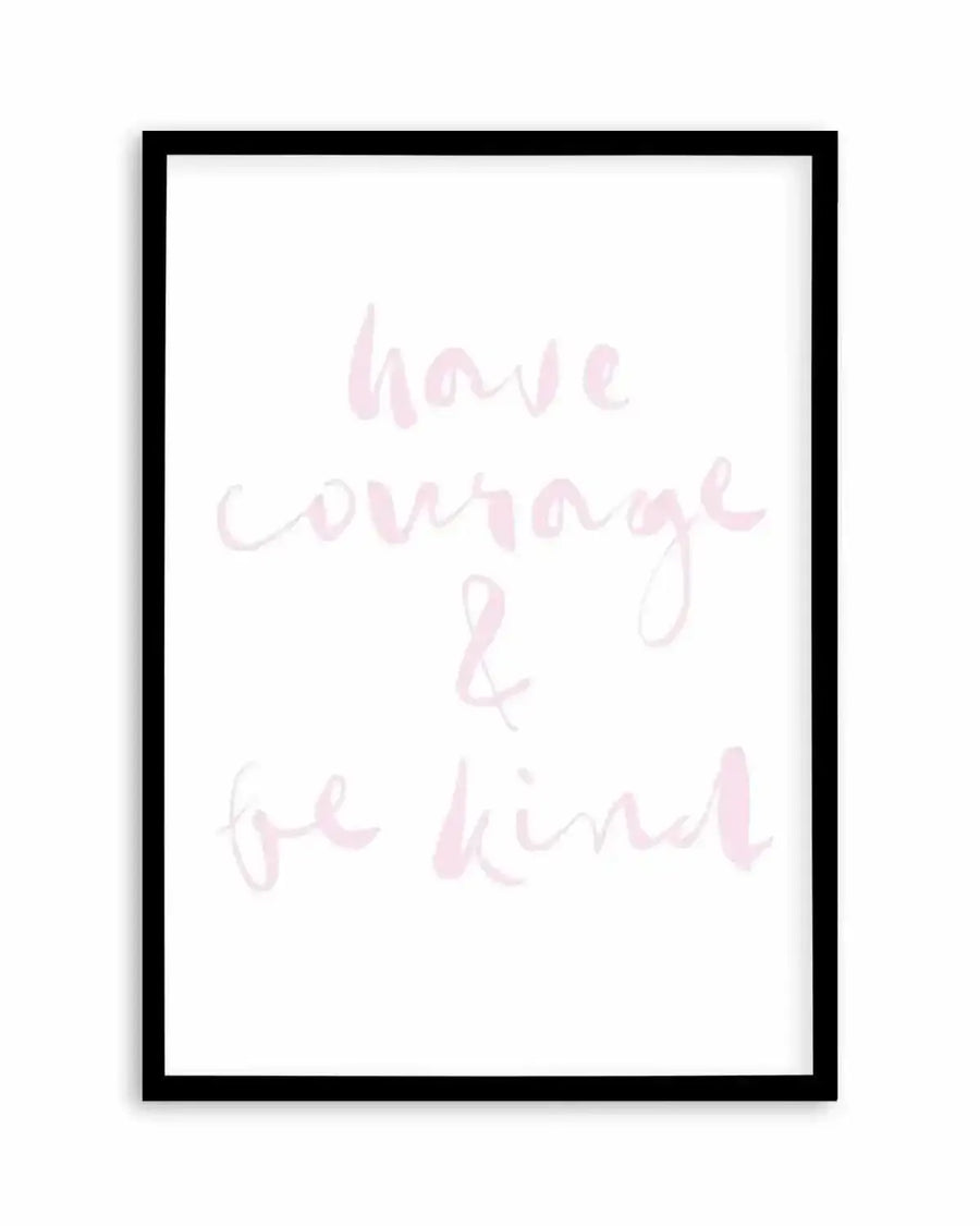 Have Courage and Be Kind | Blush Art Print from Olive et Oriel where you can shop wallpaper and artworks online