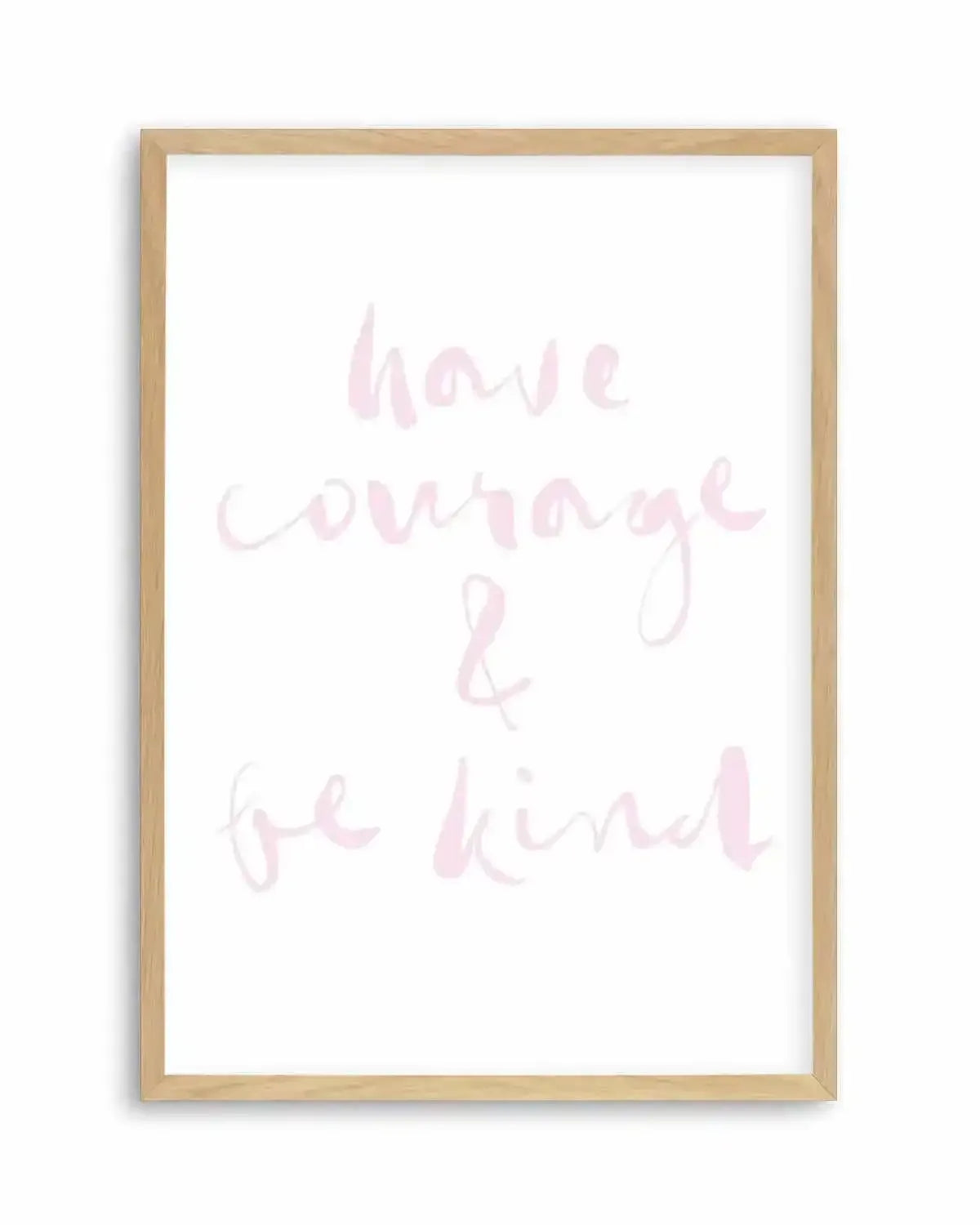 Have Courage and Be Kind | Blush Art Print from Olive et Oriel where you can shop wallpaper and artworks online