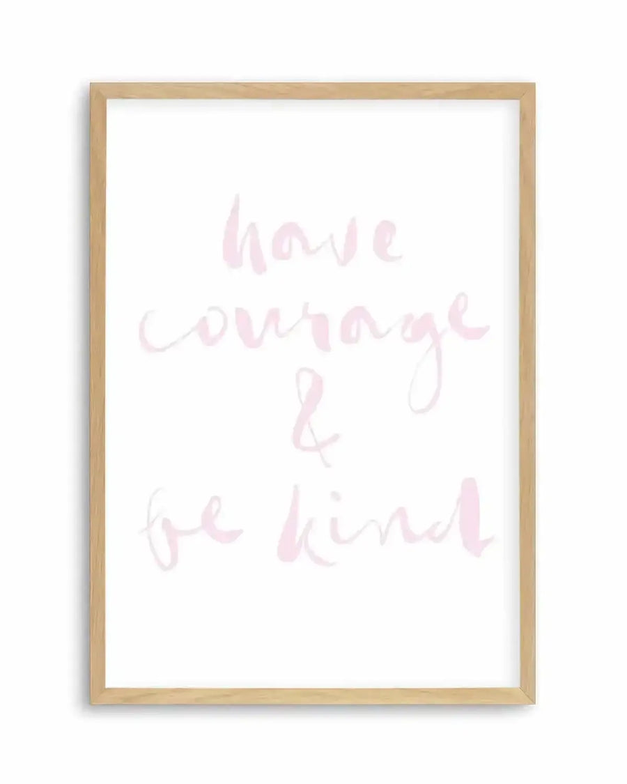 Have Courage and Be Kind | Blush Art Print from Olive et Oriel where you can shop wallpaper and artworks online
