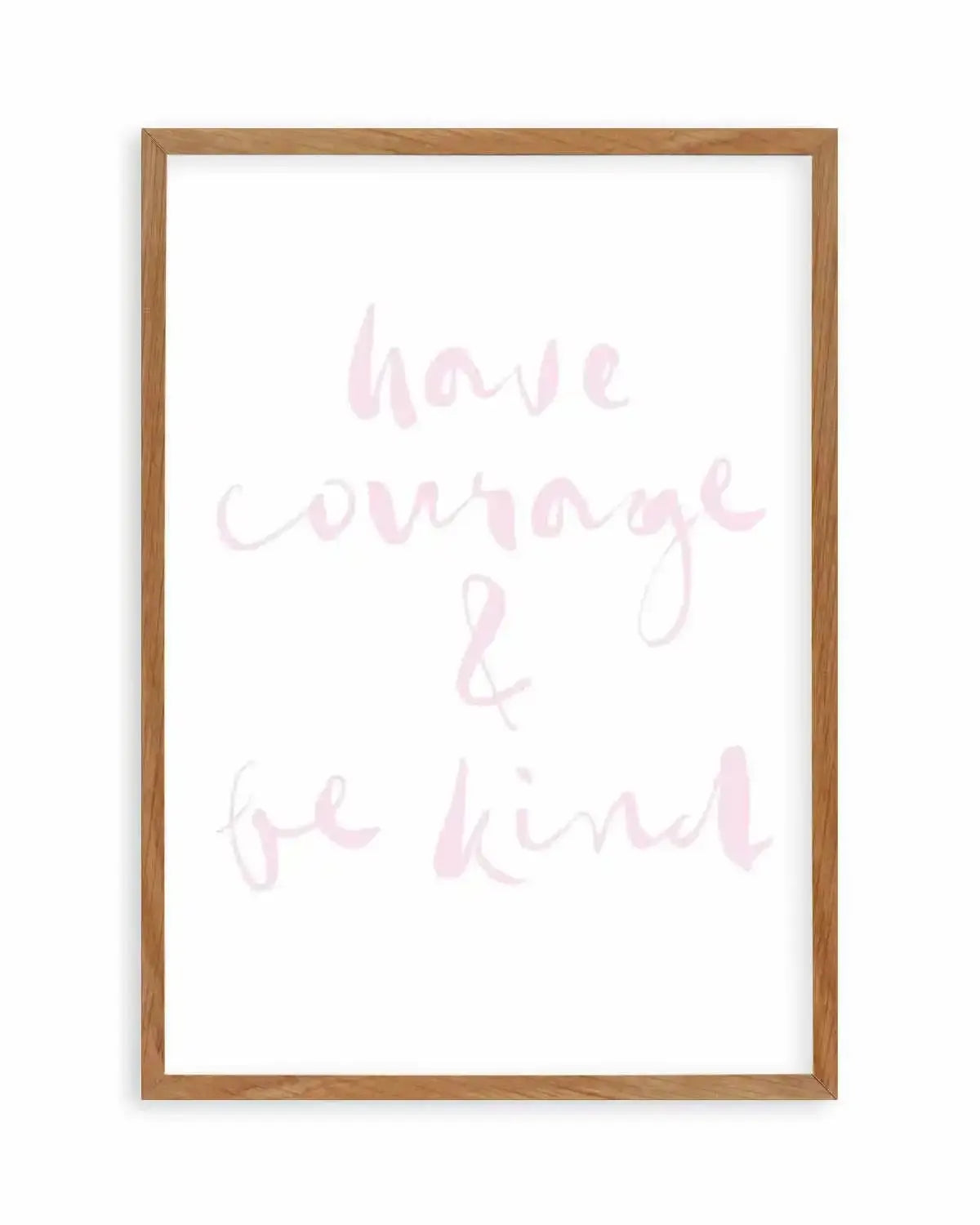 Have Courage and Be Kind | Blush Art Print from Olive et Oriel where you can shop wallpaper and artworks online