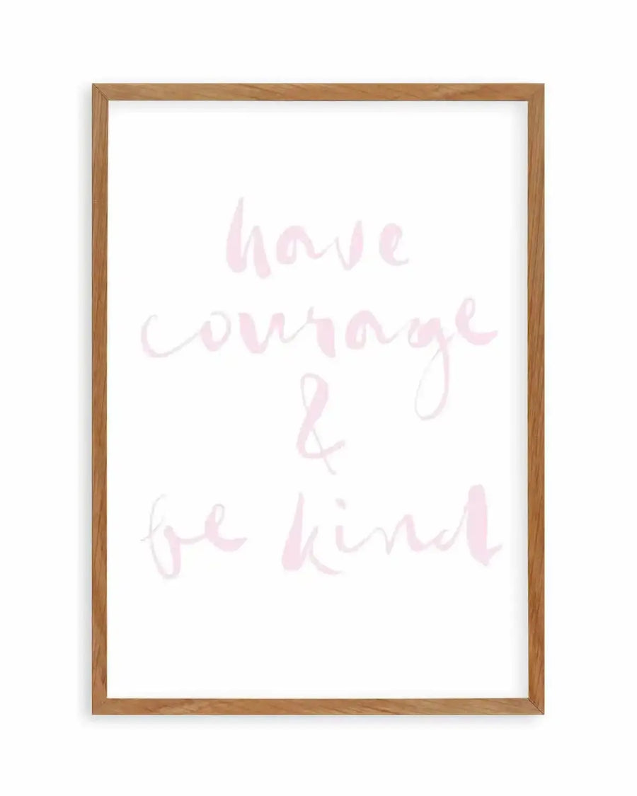Have Courage and Be Kind | Blush Art Print from Olive et Oriel where you can shop wallpaper and artworks online