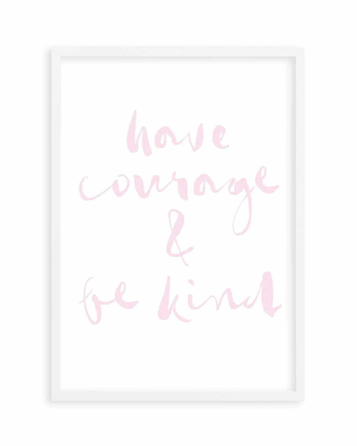 Have Courage and Be Kind | Blush Art Print