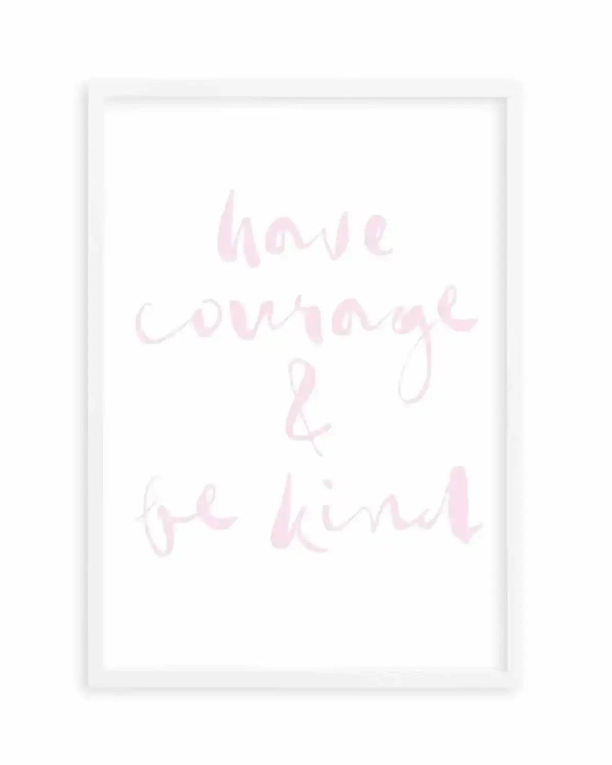 Have Courage and Be Kind | Blush Art Print from Olive et Oriel where you can shop wallpaper and artworks online