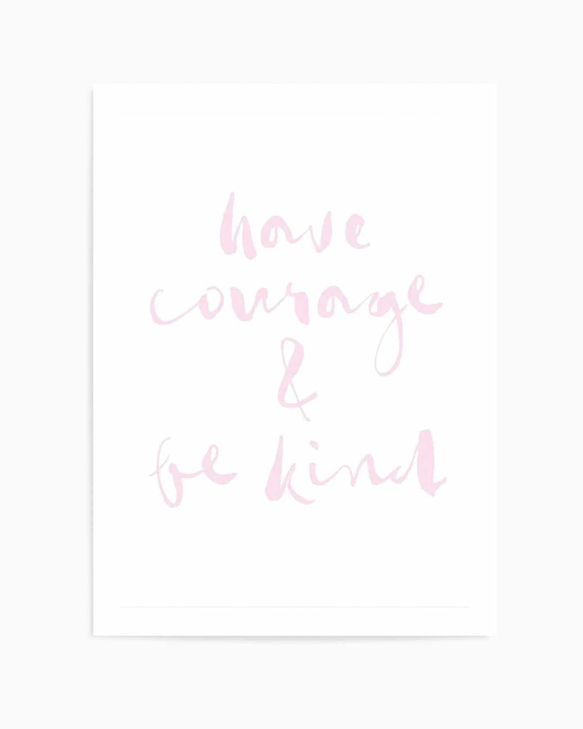 Have Courage and Be Kind | Blush Art Print