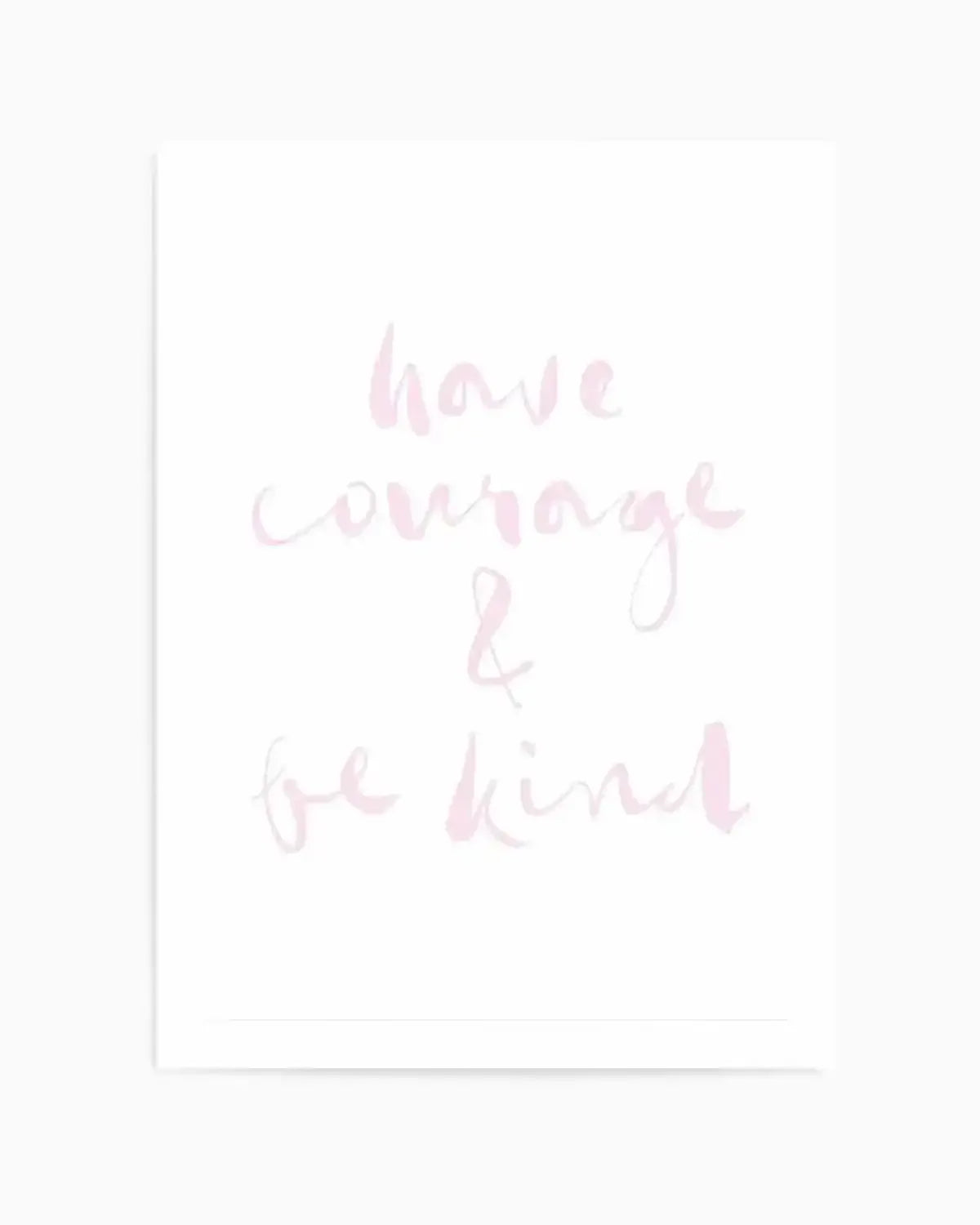 Have Courage and Be Kind | Blush Art Print from Olive et Oriel where you can shop wallpaper and artworks online