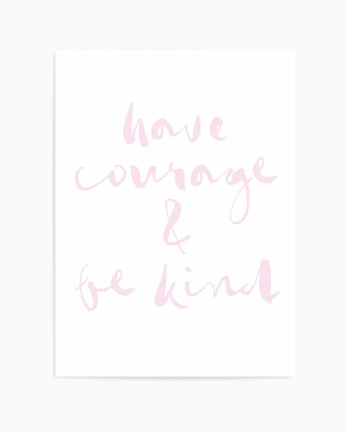 Have Courage and Be Kind | Blush Art Print