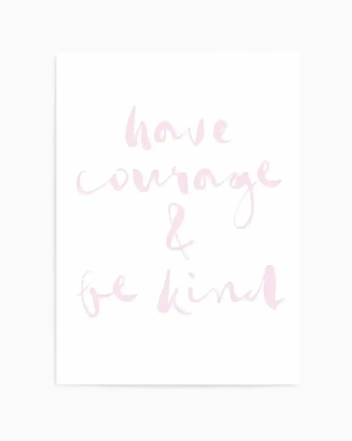 Have Courage and Be Kind | Blush Art Print from Olive et Oriel where you can shop wallpaper and artworks online
