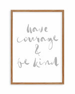 Have Courage and Be Kind | Grey Art Print