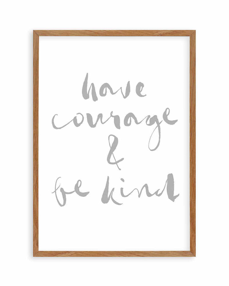 Have Courage and Be Kind | Grey Art Print