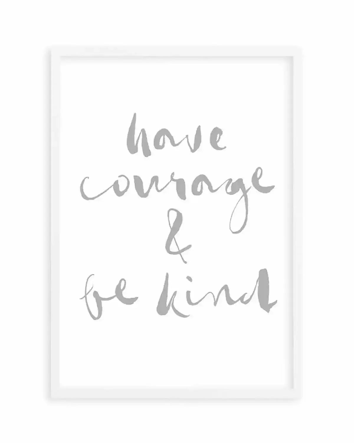 Have Courage and Be Kind | Grey Art Print from Olive et Oriel where you can shop wallpaper and artworks online