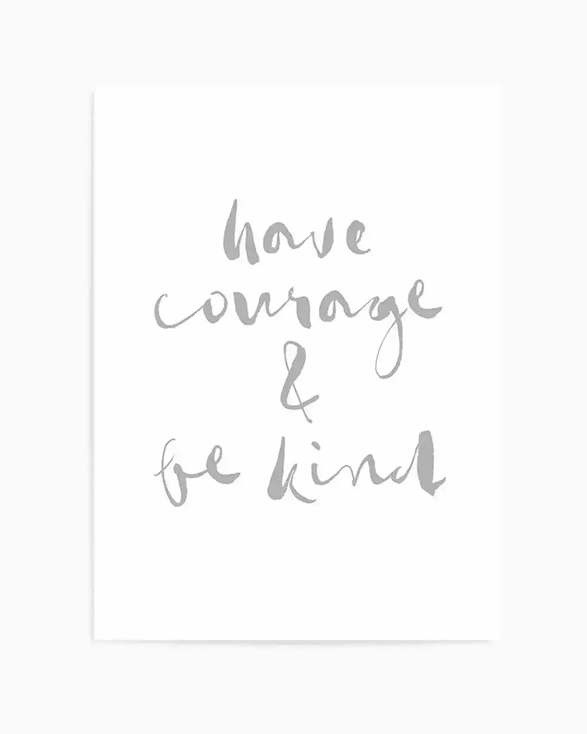 Have Courage and Be Kind | Grey Art Print from Olive et Oriel where you can shop wallpaper and artworks online