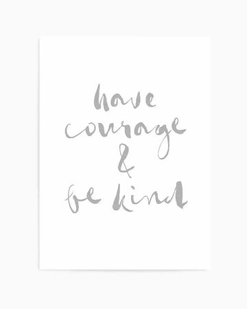 Have Courage and Be Kind | Grey Art Print from Olive et Oriel where you can shop wallpaper and artworks online
