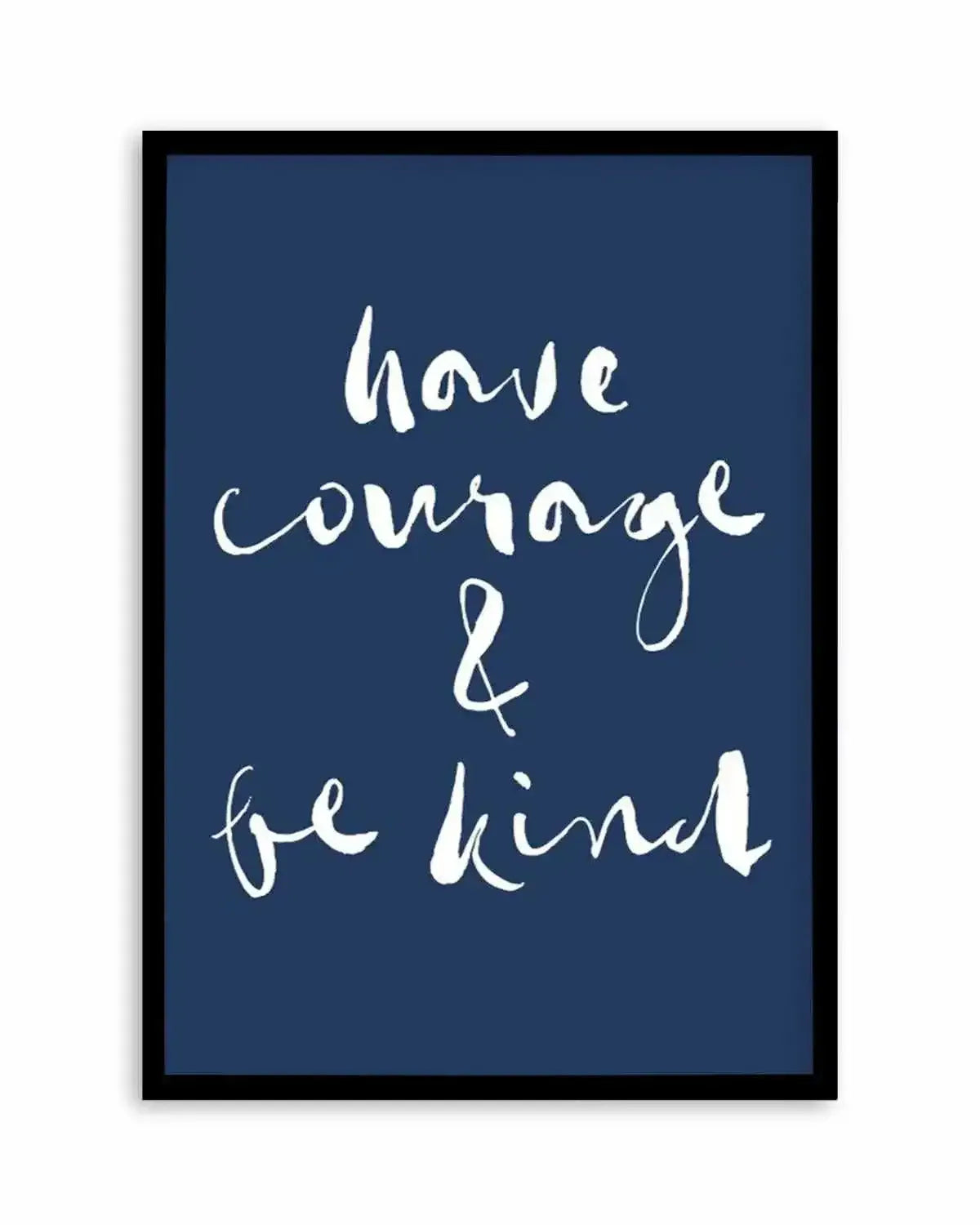 Have Courage and Be Kind | Navy Art Print from Olive et Oriel where you can shop wallpaper and artworks online