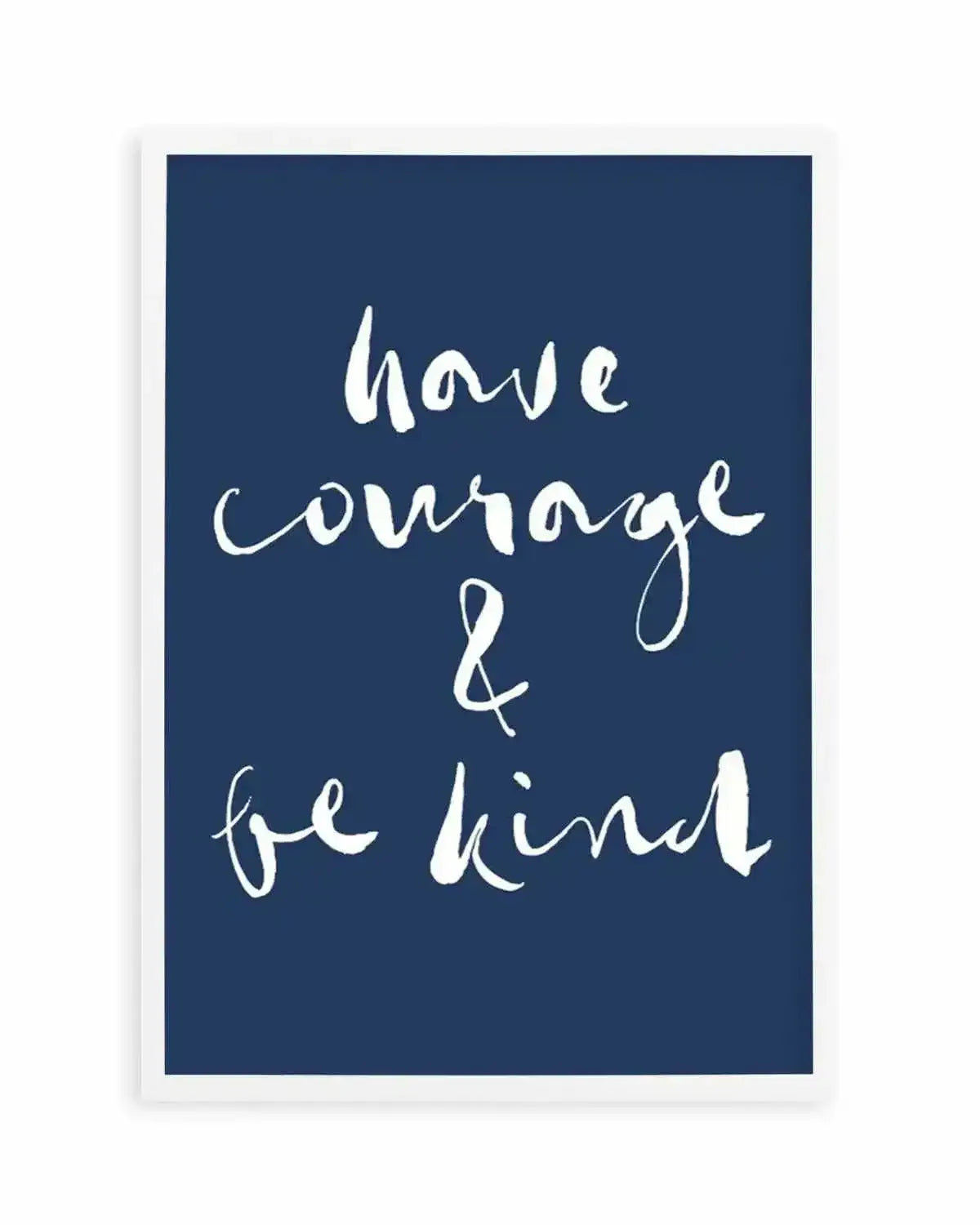 Have Courage and Be Kind | Navy Art Print from Olive et Oriel where you can shop wallpaper and artworks online