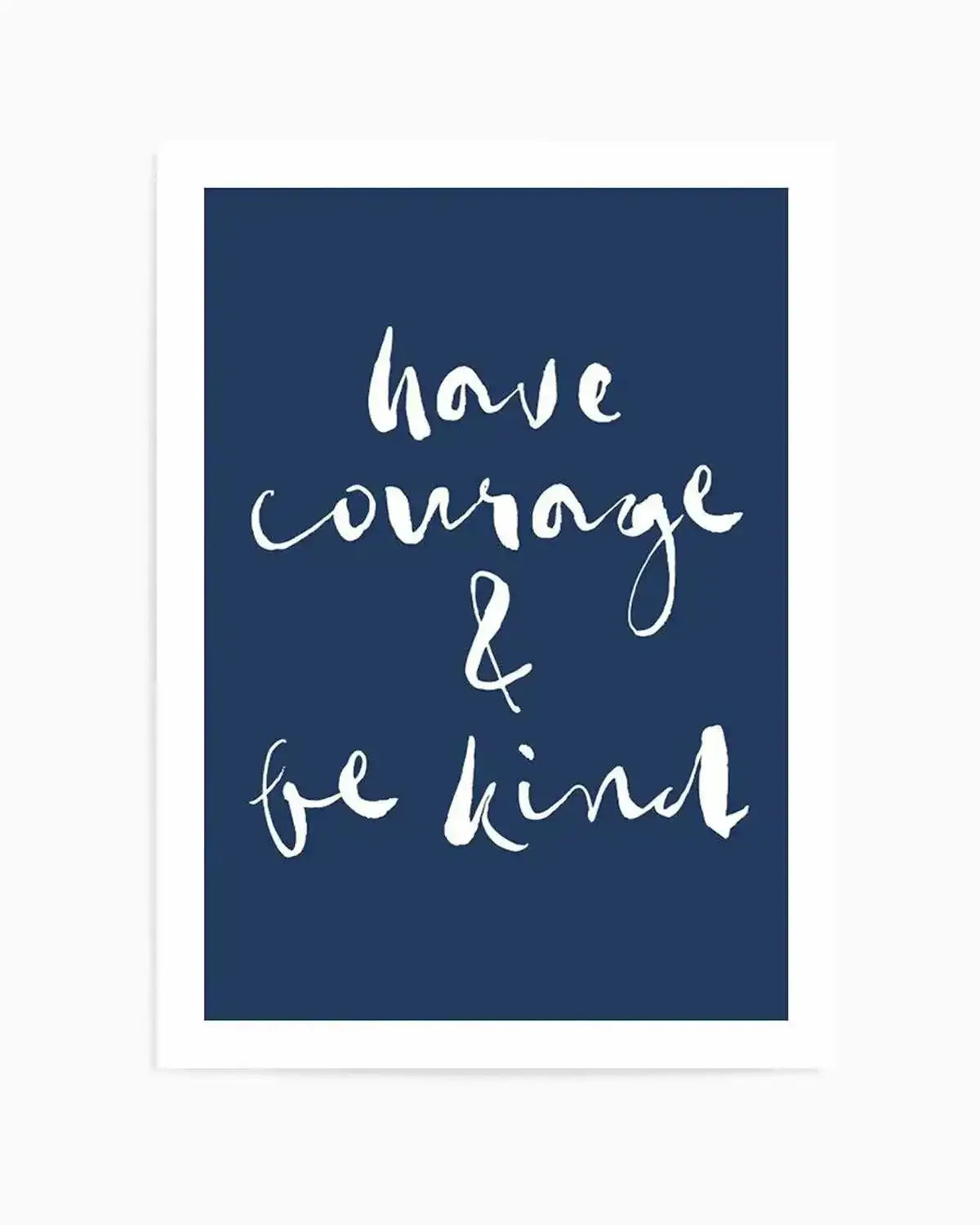 Have Courage and Be Kind | Navy Art Print from Olive et Oriel where you can shop wallpaper and artworks online