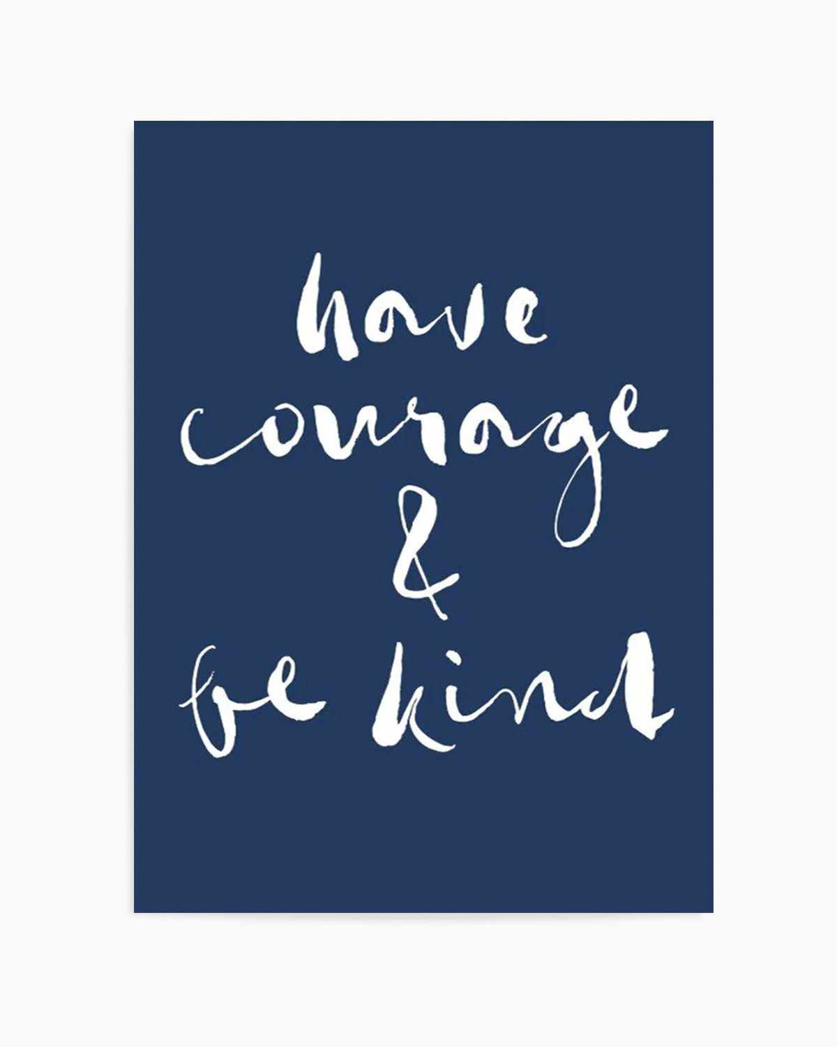 Have Courage and Be Kind | Navy Art Print