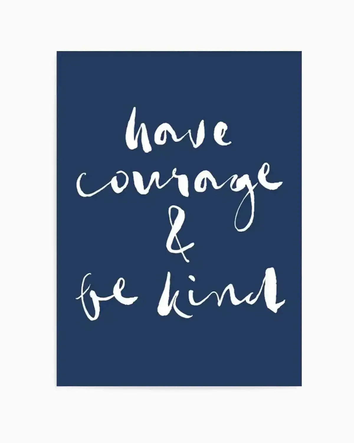 Have Courage and Be Kind | Navy Art Print from Olive et Oriel where you can shop wallpaper and artworks online
