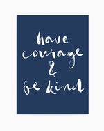 Have Courage and Be Kind | Navy Art Print