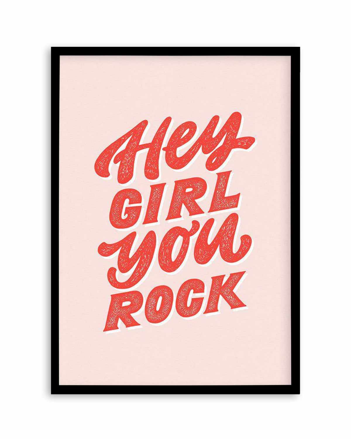 Hey Girl, You Rock Art Print