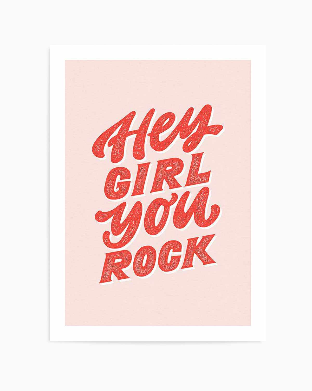 Hey Girl, You Rock Art Print