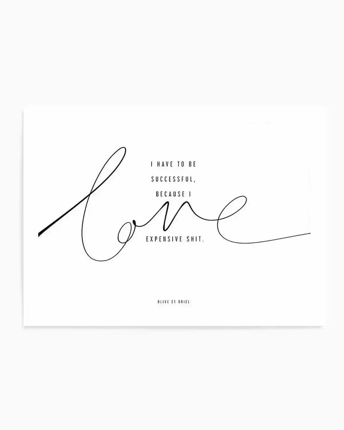 I Love Expensive Shit | LS Art Print from Olive et Oriel where you can shop wallpaper and artworks online