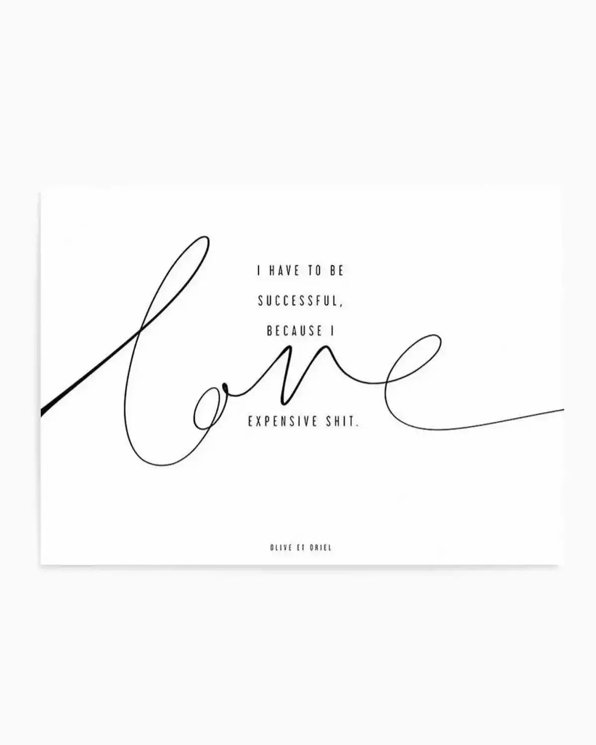 I Love Expensive Shit | LS Art Print from Olive et Oriel where you can shop wallpaper and artworks online
