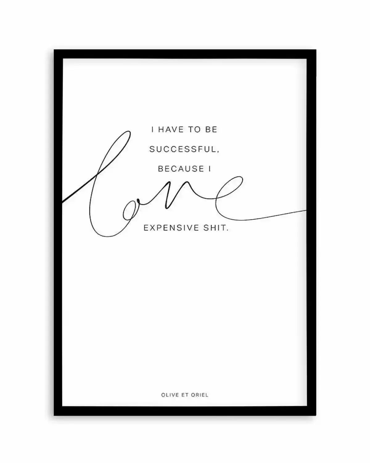 I Love Expensive Shit | PT Art Print from Olive et Oriel where you can shop wallpaper and artworks online