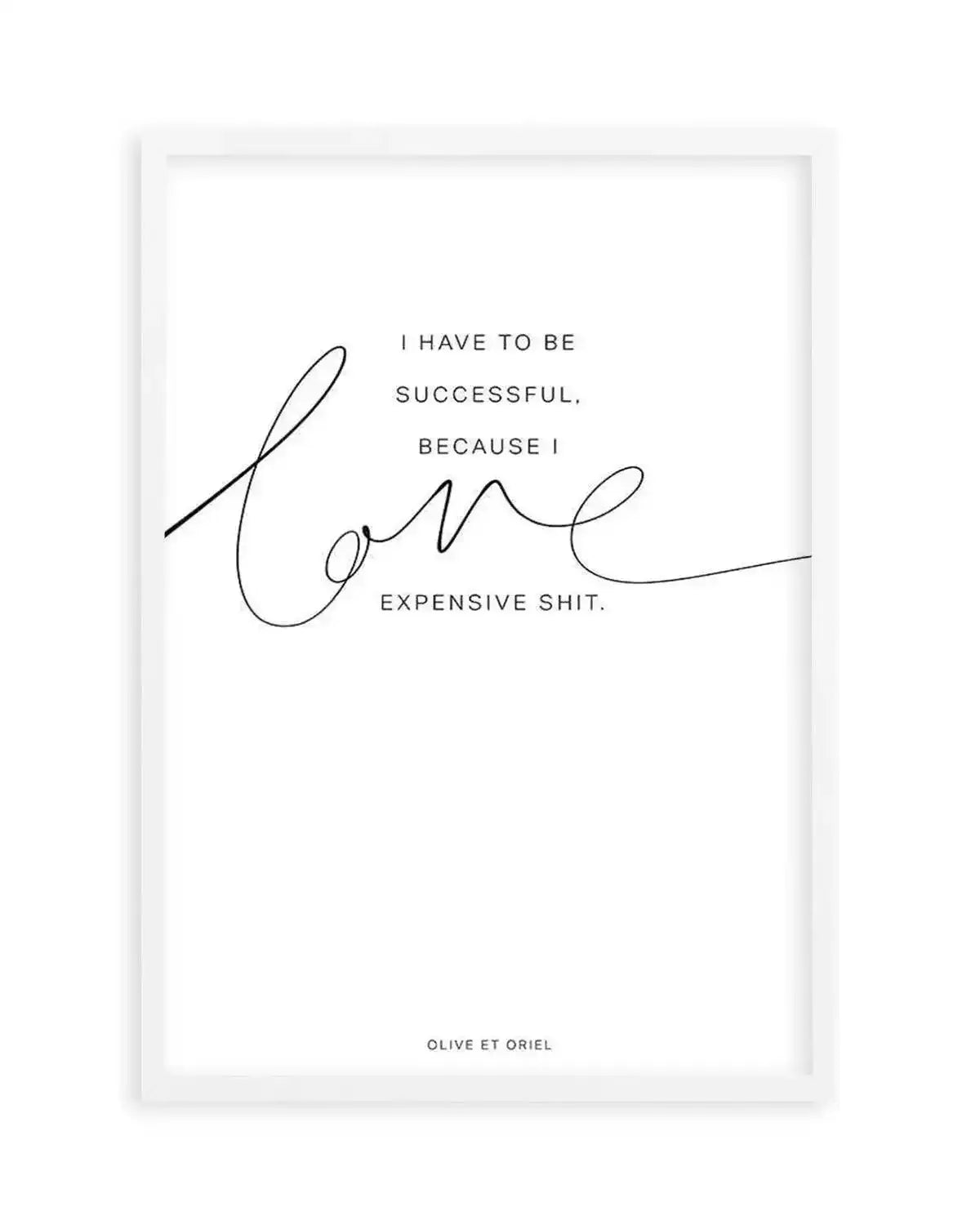 I Love Expensive Shit | PT Art Print from Olive et Oriel where you can shop wallpaper and artworks online