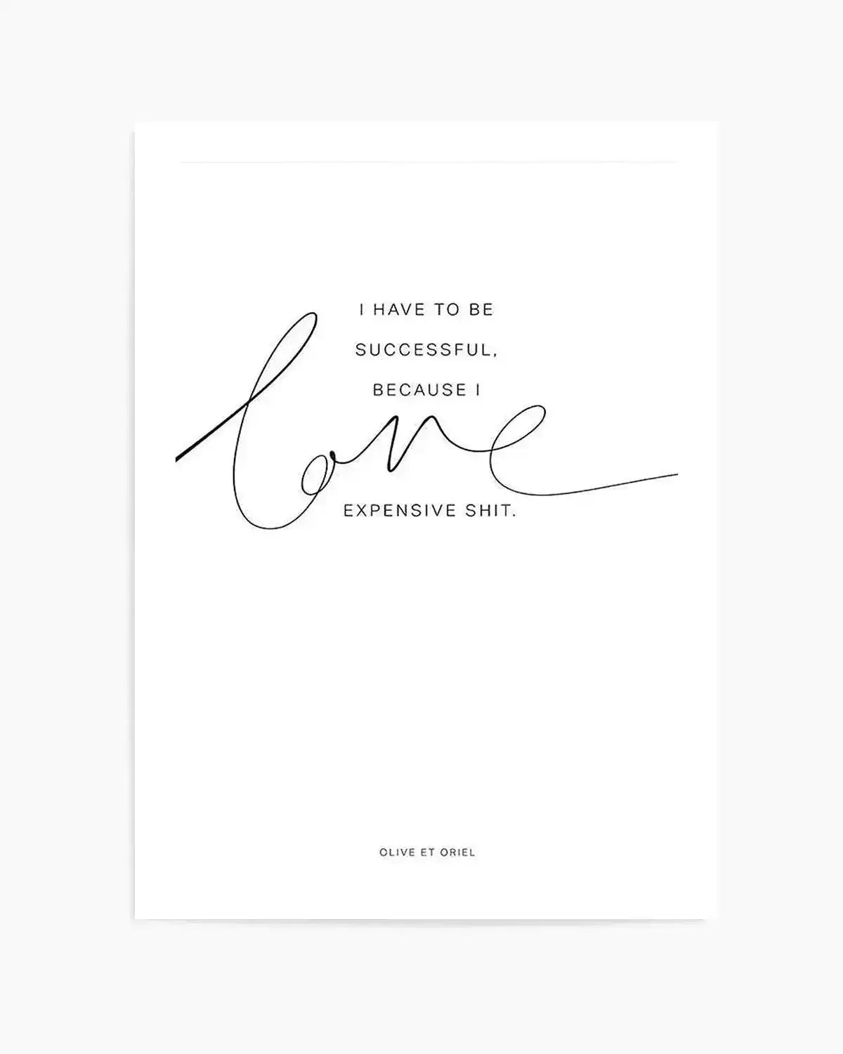 I Love Expensive Shit | PT Art Print from Olive et Oriel where you can shop wallpaper and artworks online