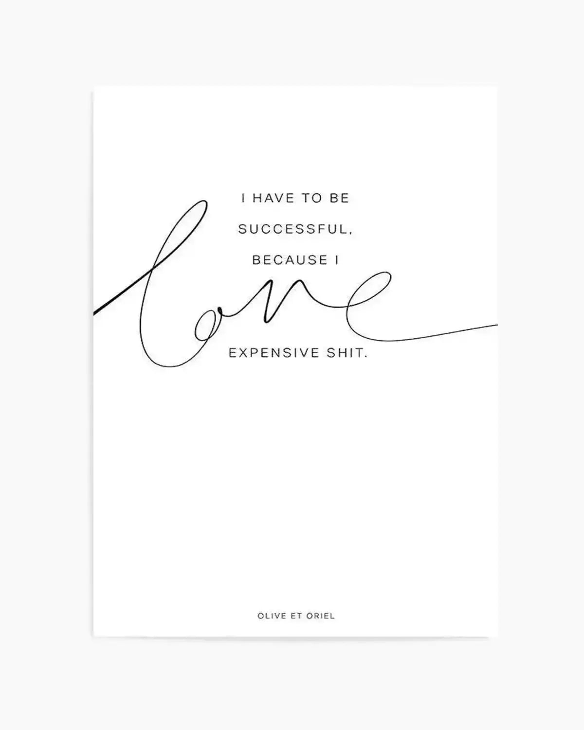 I Love Expensive Shit | PT Art Print from Olive et Oriel where you can shop wallpaper and artworks online
