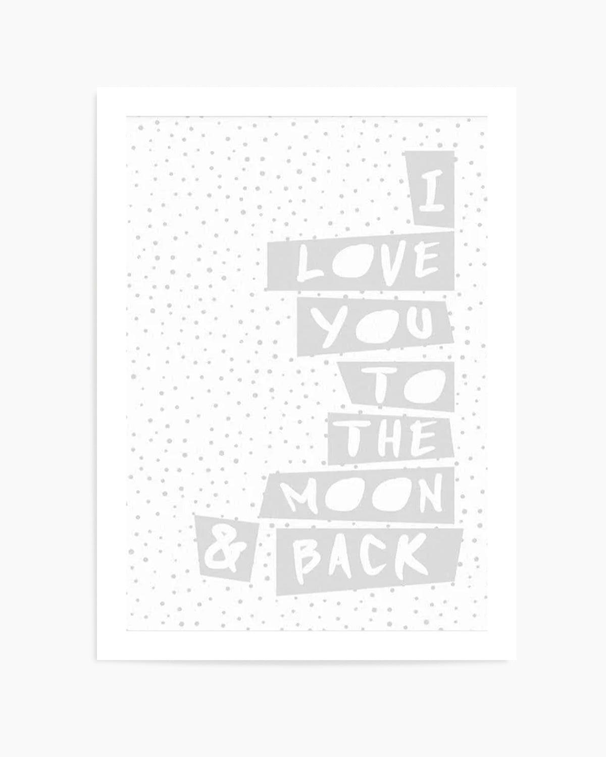 I Love You To Moon + Back | 3 Colour Options Art Print