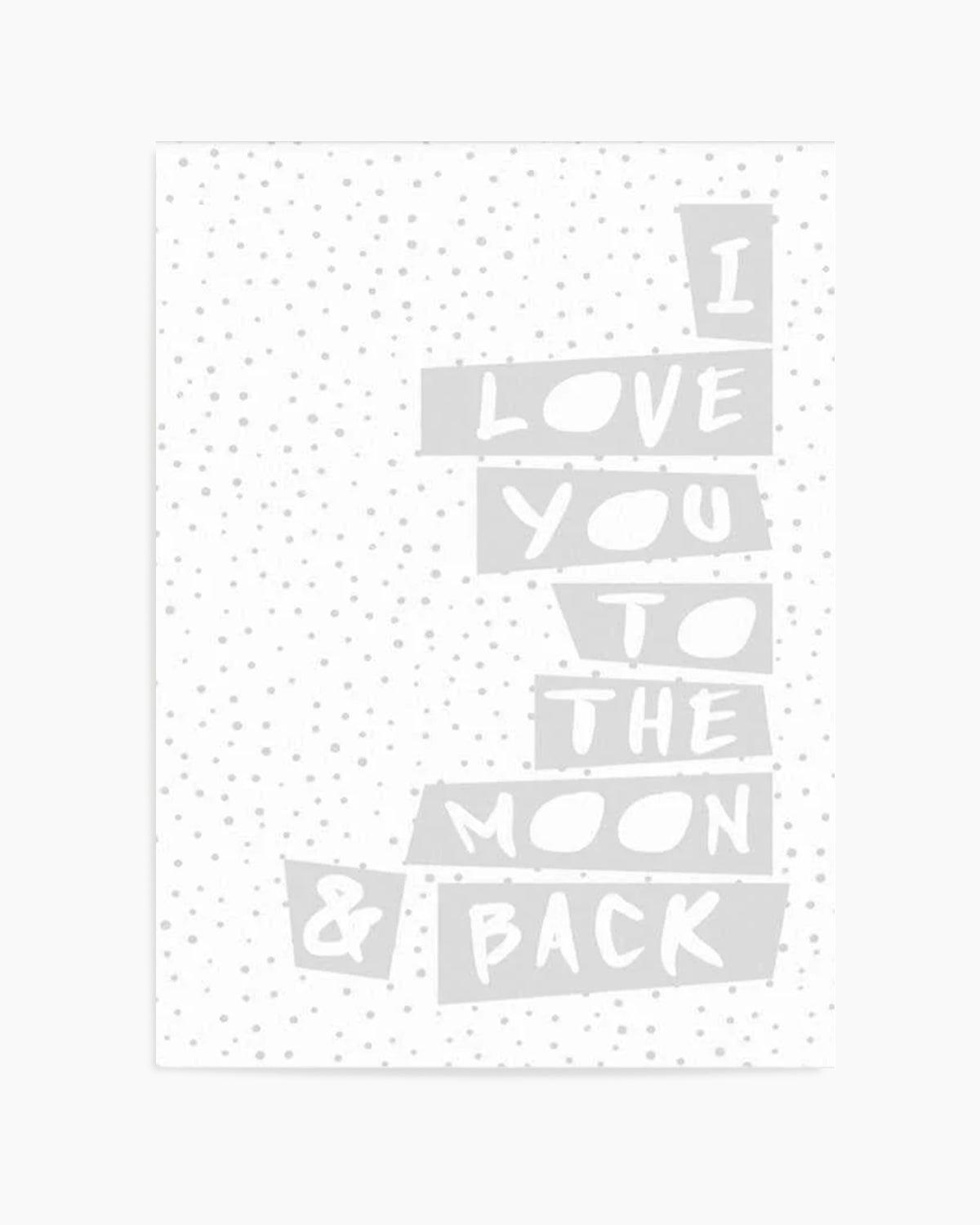 I Love You To Moon + Back | 3 Colour Options Art Print