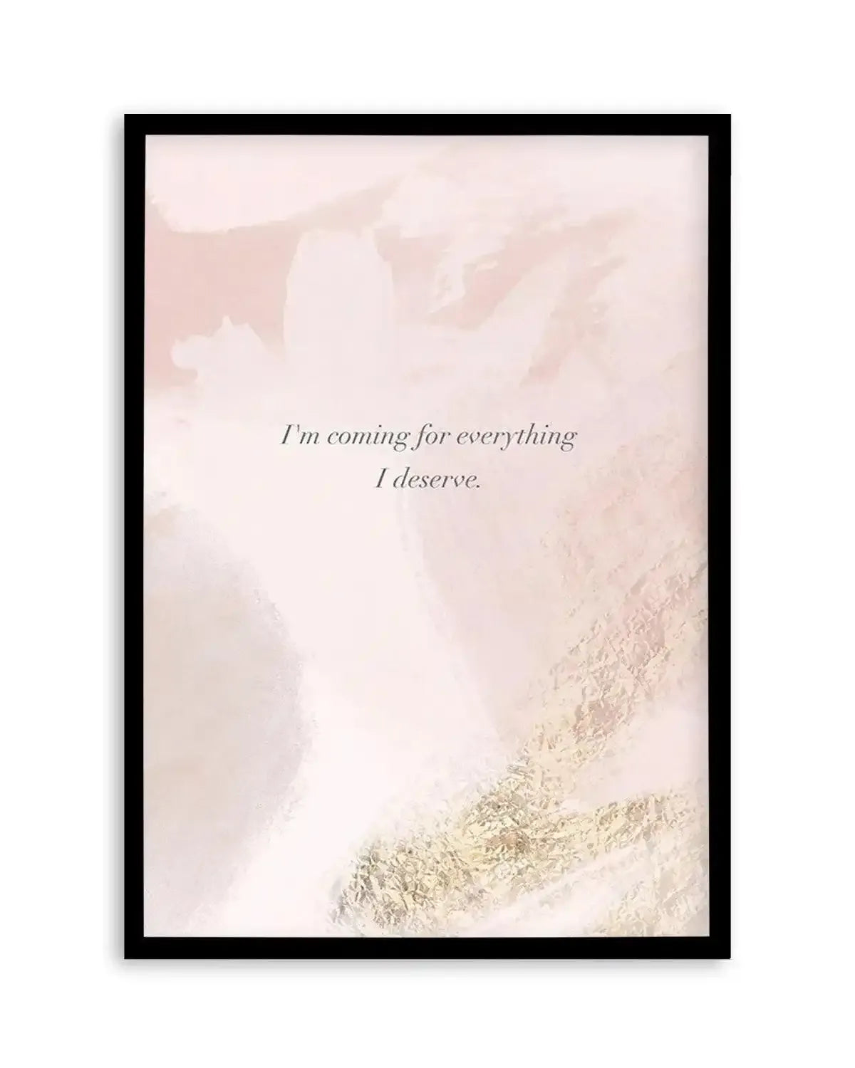 I'm Coming For Everything I Deserve Art Print from Olive et Oriel where you can shop wallpaper and artworks online